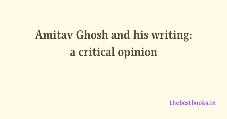 Amitav Ghosh and his writing: a critical opinion The Best Books literature